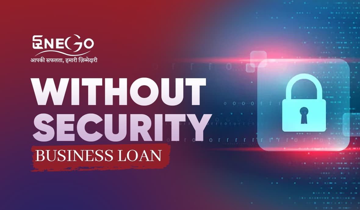 Without Security Business Loan: Guide to Unsecured Business Funding